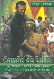 Camilo de Lellis - Reformador Revolucionário e Santo